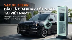 Sạc xe Zeekr ở đâu tại Việt Nam? Hệ thống trạm sạc Tasco Auto có gì đặc biệt? 2 Tìm hiểu giải pháp sạc xe Zeekr chính hãng tại Việt Nam. Khám phá mạng lưới trạm sạc nhanh Tasco Auto và Esky, giúp bạn an tâm trên mọi hành trình. Xem chi tiết!